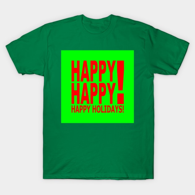 Happy Happy! Happy Holidays! T-Shirt by Bill Ressl at Center To Awaken Kindness